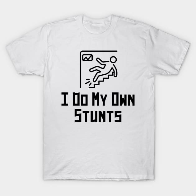 i do my own stunts T-Shirt by BoukMa